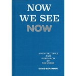 Now We See Now. Architecture and Research by The Living | David Benjamin | 9781580935074 | The Monacelli Press