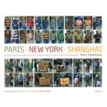 Paris New York Shanghai. A book about the past, present, and (possibly) future capital of the world | Hans Eijkelboom | 9781597110440 | aperture