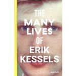 THE MANY LIVES OF ERIK KESSELS| Erik Kessels | aperture | 9781597114165