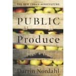 Public Produce. The New Urban Agriculture | Darrin Nordahl | 9781597265881