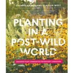 Planting in a post-wild world. Designing Plant Communities for Resilient Landscapes | Thomas Rainer, Claudia West | 9781604695533