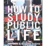 5HOW TO STUDY LIFE | Jan Gehl, Birgitte Svarre | 9781610914239 | Island Press