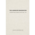 THE LANDSCAPE IMAGINATION. The Collected Essays of James Corner 1990-2010 | James Corner, Alison Hirsch | 9781616891459