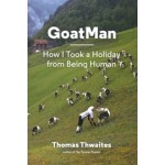 GoatMan. How I Took a Holiday from Being Human | Thomas Thwaites | 9781616894054 | NAi Booksellers
