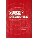 Graphic Design Discourse. Evolving Theories, Ideologies, and Processes of Visual Communication | Henry Hongmin Kim  | 9781616895587 | Princeton Architectural Press