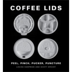 COFFEE LIDS. Peel, Pinch, Pucker, Puncture | Louise Harpman, Scott Specht | 9781616896560