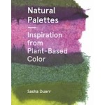 Natural Palettes. Inspiration from Plant-Based Color | Sasha Duerr | 9781616897925 | Princeton Architectural Press