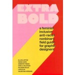 Extra Bold. A Feminist, Inclusive, Anti-racist, Nonbinary Field Guide for Graphic Designers | 9781616899189 | Princeton Architectural Press