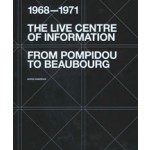 The Live Centre of Information. From Pompidou to Beaubourg (1968–1971) | Boris Hamzeian | 9781638400554 | ACTAR, Centre Pompidou