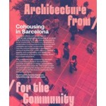 Cohousing in Barcelona. Architecture from / for the Community | David Lorente, Tomoko Sakamoto, Ricardo Devesa, Marta Bugés | 9781638400905 | ACTAR