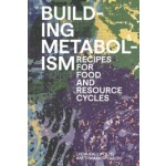 Building Metabolism. Recipes for Food and Resource Cycles | Lydia Kallipoliti, Areti Markopoulou | 9781638401803 | ACTAR