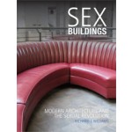Sex and Buildings. Modern Architecture and the Sexual Revolution | Richard J. Williams | 9781780231044