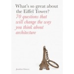 What's So Great About the Eiffel Tower? 70 Questions That Will Change the Way You Think About Architecture | Jonathan Glancey | 9781780679198 | LAURENCE KING PUBLISHERS