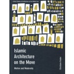 Islamic Architecture on the Move. Motion and Modernity | Christiane Gruber | University of Chicago Press  | 9781783206384