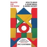 Palaces for the People. How To Build a More Equal and United Society | Eric Klinenberg | 9781784707514 | Vintage