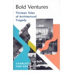 Bold Ventures, Thirteen Tales of Architectural Tragedy | Charlotte van den Broeck | 9781784743987 | PENGUIN