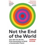 Not the end of the world. How We Can Be the First Generation to Build a Sustainable Planet | Hannah Ritchie | 9781784745011 | Penguin Vintage