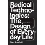 Radical Technologies. The Design of Everyday Life | Adam Greenfield | 9781784780456