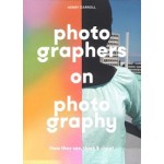 Photographers on Photography. How they see, think & shoot | Henry Carroll | 9781786279156 | Laurence King