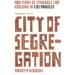 City of Segregation. One Hundred Years of Struggle for Housing in Los Angeles | Andrea Gibbons | 9781786632708