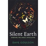Silent Earth. Averting the Insect Apocalypse | Dave Goulson | 9781787333352 | Vintage