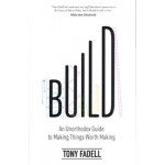 Build. An Unorthodox Guide to Making Things Worth Making | Tony Fadell | 9781787634114 | BANTAM 