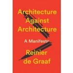 Architecture Against Architecture. A Manifesto | Reinier De Graaf | 9781804299036 | Verso