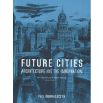 Future Cities. Architecture and the Imagination | Paul Dobraszczyk | 9781836390244 | REAKTION BOOKS