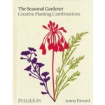 The Seasonal Gardener. Creative Planting Combinations | Anna Pavord | 9781838663988 | PHAIDON