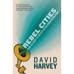 Rebel Cities. From the Right to the City to the Urban Revolution | David Harvey | 9781844678822