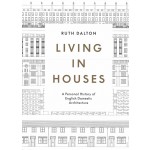 Living in Houses. A Personal History of English Domestic Architecture | Ruth Dalton | 9781848224957 | Lund Humphries