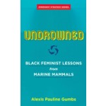 Undrowned | Black Feminist Lessons from Marine Mammals | Alexis Pauline Gumbs | AK Press | 9781849353977