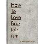 How to love brutalism | John Grindrod | Batsford | 9781849944427