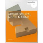 Architectural Modelmaking. Portfolio Skills Architecture | Nick Dunn | 9781856696708