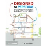 Designed to Perform. An Illustrated Guide to Delivering Energy Efficient Homes | Tom Dollard | 9781859469965 | RIBA Publishing