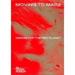 Moving to Mars. Design for the Red Planet | Justin McGuirk | 9781872005461 | the DESIGN MUSEUM