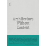 Architecture Without Content | Kersten Geers, Joris Kritis, Jelena Pancevac, Giovanni Piovene, Dries Rodet, Andrea Zanderigo  | 9781907414421