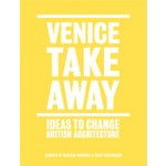 VENICE TAKEAWAY. Ideas to Change British Architecture | Alastair Donald, Sarah Handelman | 9781907896248