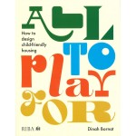 All to Play For. How to design child-friendly housing | Dinah Bornat | 9781915722300 | RIBA