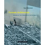 Forensic Architecture - Violence at the Threshold of Detectability | Eyal Weizman | 9781935408864