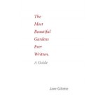 The Most Beautiful Gardens Ever Written. A Guide | Jane Gillette | 9781935935223