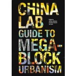 The China Lab Guide to Megablock Urbanisms | Jeffrey Johnson, Cressica Brazier, Tat Lam | 9781940291161 | ACTAR, Columbia University GSAPP