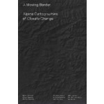A Moving Border. Alpine Cartographies of Climate Change | Marco Ferrari, Elisa Pasqual, Andrea Bagnato | 9781941332450 | Columbia Books on Architecture and the City
