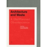 Architecture and Waste. A (Re)planned Obsolescence | Hanif Kara, Leire Asensio Villoria, Andreas Georgoulias | 9781945150050 | ACTAR