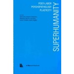 Superhuminity. Post-Labor Psychopathology Plasticity (e-flux architecture) | Nick Axel, Beatriz Colomina, Nikolaus Hirsch, Lee Jihoi, Anton Vidokle, Mark Wigley | 9781945150968 | ACTAR