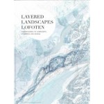 Layered Landscapes Lofoten. Understanding of Complexity, Otherness and Change | Magdalena Haggärde, Gisle Løkken | 9781948765060 | ACTAR