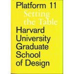 GSD Platform 11: Setting the Table | Harvard University Graduate School of Design | 9781948765107 | Actar