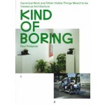 Kind of Boring. Canonical Work and Other Visible Things Meant to be Viewed as Architecture | Paul Preissner | 9781948765138 | ACTAR