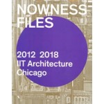NOWNESS FILES. IIT Architecture Chicago 2012-2018 | Wiel Arets, Vedran Mimica, Lluís Ortega | 9781948765305 | ACTAR,  IITAC