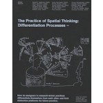 The Practice of Spatial Thinking. Differentiation Processes | Leon Van Schaik, SueAnne Ware, Colin Fudge, Geoffrey London | 9781948765350 | ACTAR